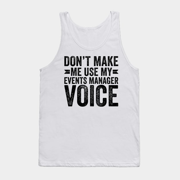 Don't Make Me Use My Events Manager Voice Tank Top by Saimarts